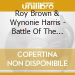 Roy Brown & Wynonie Harris - Battle Of The Blues cd musicale di Roy & Harris,Wynonie Brown