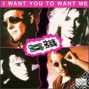 Cheap Trick - I Want You To Want Me cd musicale di Cheap Trick