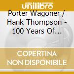 Porter Wagoner / Hank Thompson - 100 Years Of Hit Recordings (2 Cd) cd musicale di Porter / Thompson,Hank Wagoner