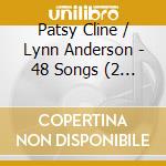 Patsy Cline / Lynn Anderson - 48 Songs (2 Cd) cd musicale di Patsy / Anderson,Lynn Cline