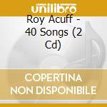 Roy Acuff - 40 Songs (2 Cd) cd