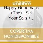 Happy Goodmans (The) - Set Your Sails / 22 All Time Gospel Hits (2 Cd)