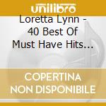 Loretta Lynn - 40 Best Of Must Have Hits (2 Cd) cd musicale