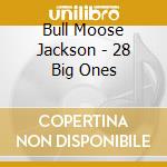 Bull Moose Jackson - 28 Big Ones cd musicale di Bull Moose Jackson