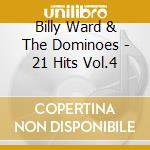 Billy Ward & The Dominoes - 21 Hits Vol.4 cd musicale di Billy ward & the dominoes