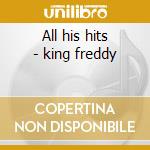 All his hits - king freddy cd musicale di Freddy King