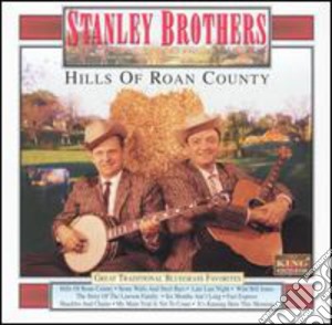 Stanley Brothers - Hills Of Roan County cd musicale di Stanley Brothers