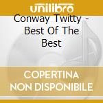 Conway Twitty - Best Of The Best cd