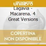 Lagavia - Macarena. 4 Great Versions cd