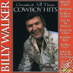 Billy Walker - Greatest All Time Cowboy Hits cd musicale di Billy Walker