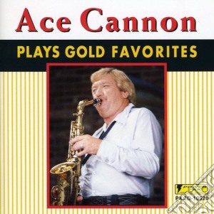 Ace Cannon - Plays Gold Favorites cd musicale di Cannon Ace