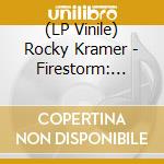 (LP Vinile) Rocky Kramer - Firestorm: Limited Edition Hq 180 Gram Virgin Vinyl (2 Lp) vinile