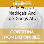 Olde English Madrigals And Folk Songs At Ely Cathedral cd musicale di John Rutter
