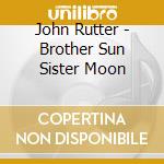 John Rutter - Brother Sun Sister Moon cd