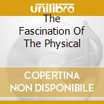 The Fascination Of The Physical cd