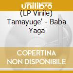 (LP Vinile) Tamayuge' - Baba Yaga lp vinile di Tamayuge