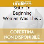 Seito: In Beginning Woman Was The Sun cd