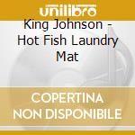 King Johnson - Hot Fish Laundry Mat cd