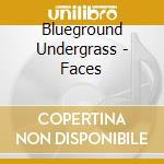 Blueground Undergrass - Faces cd musicale di Blueground Undergrass