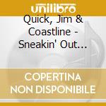 Quick, Jim & Coastline - Sneakin' Out Back cd