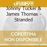 Johnny Tucker & James Thomas - Stranded cd