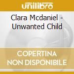 Clara Mcdaniel - Unwanted Child cd