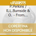 P.Perkins / R.L.Burnside & O. - From Mississippi To Chicago cd musicale di P.perkins/r.l.burnside & o.