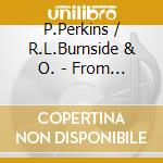 P.Perkins / R.L.Burnside & O. - From Mississippi To Chicago cd