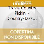 Travis Country Pickin' - Country-Jazz Guitar cd musicale di Travis country pickin'