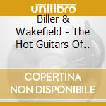 Biller & Wakefield - The Hot Guitars Of.. cd musicale di Biller & wakefield
