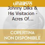 Johnny Dilks & His Visitacion - Acres Of Heartache cd musicale di Johnny dilks & his visitacion