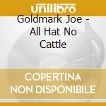 Goldmark Joe - All Hat No Cattle cd