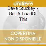 Dave Stuckey - Get A LoadOf This cd