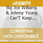 Big Joe Williams & Johnny Young - Can'T Keep From Crying cd