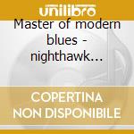 Master of modern blues - nighthawk robert cd musicale di Robert nighthawk & h.stackhous