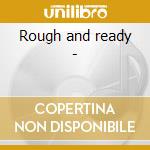 Rough and ready - cd