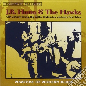 J.B.Hutto & The Hawks - Masters Of Modern Blues cd musicale di J.B.Hutto & The Hawks