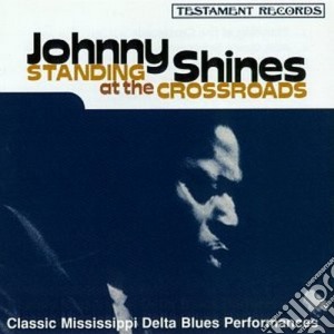 Johnny Shines - Standing At The Crossroad cd musicale di Johnny Shines