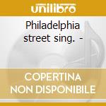 Philadelphia street sing. - cd