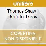 Thomas Shaw - Born In Texas cd