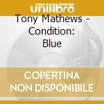 Tony Mathews - Condition: Blue cd