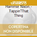 Hammie Nixon - Tappin'That Thing cd musicale di Nixon Hammie