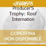 Producer'S Trophy: Roof Internation cd