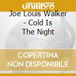 Joe Louis Walker - Cold Is The Night cd