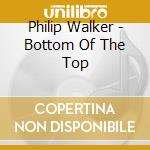 Philip Walker - Bottom Of The Top cd