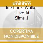 Joe Louis Walker - Live At Slims 1 cd musicale di Joe Louis Walker
