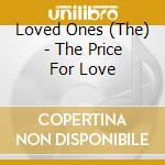 Loved Ones (The) - The Price For Love cd musicale di The loved ones