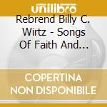 Rebrend Billy C. Wirtz - Songs Of Faith And Inflammation cd musicale di Rebrend Billy C. Wirtz