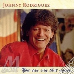 Johnny Rodriguez - You Can Say That Again cd musicale di Rodriguez Johnny