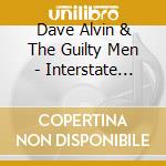 Dave Alvin & The Guilty Men - Interstate City cd musicale di Dave alvin & the gui